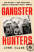 Gangster Hunters - How Hoover's G-men Vanquished America's Deadliest Public Enemies