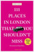 111 Places in London That You Shouldn't Miss