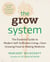 The Grow System - True Health, Wealth, and Happiness Come from the Ground