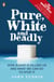 Pure, White and Deadly - How Sugar Is Killing Us and What We Can Do to Stop It