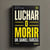 Luchar o Morir