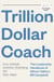 Trillion Dollar Coach - The Leadership Handbook of Silicon Valley's Bill Campbell