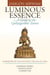 Luminous Essence - A Guide to the Guhyagarbha Tantra
