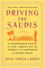 Driving the Saudis - A Chauffeur's Tale of the World's Richest Princesses (plus their servants, nannies, and one royal hairdresser)