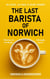 The Last Barista of Norwich: In 2043, AI Has a New Hobby