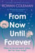 From Now Until Forever - the romantic, sweeping, epic love story like no other