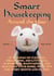 Smart Housekeeping Around the Year: An Almanac of Cleaning, Organizing, Decluttering, Furnishing, Maintaining, and Managing Your Home, With Tips for Every Month and Season
