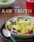 The Raw Truth, 2nd Edition - Recipes and Resources for the Living Foods Lifestyle [A Cookbook]