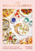 The Edible Flower - A Modern Guide to Growing, Cooking and Eating Edible Flowers