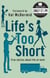 Life's Too Short