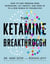 The Ketamine Breakthrough - How to Find Freedom from Depression, Lift Anxiety, and Open Up to a New World ofPossibilities
