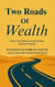 Two Roads of Wealth: Choose Your Path to Growth, Freedom, and True Prosperity