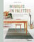 Meubles en palettes - 12 pas à pas pour un mobilier sain, récup et design