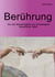 Berührung - Von der Notwendigkeit und Schwierigkeit körperlicher Nähe