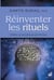 Réinventer les rituels - Célébrer sa vie intérieure par l'écriture