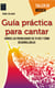 Guía práctica para cantar - Conoce las posibilidades de tu voz y cómo desarrollarlas