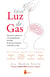 Efecto luz de gas - Detectar y sobrevivir a la manipulación invisible de quienes intentan controlar tu vida