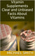 Vitamin Supplements - Clear and Unbiased Facts About Vitamins