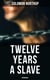 Twelve Years a Slave (Unabridged) - A Narrative of a New York Citizen Kidnapped in Washington D.C. and Rescued From a Cotton Plantation Near the Red River in Louisiana