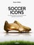 SOCCER ICONS - The 50 best players of all time and their greatest achievements