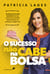 O Sucesso não cabe na bolsa - Vá além de sua conta bancária! Seja uma pessoa bem-sucedida desenvolvendo sua confiança, coragem e fé.