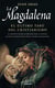 La Magdalena. El último tabú del cristianismo - El secreto mejor guardado por la Iglesia: las relaciones entre Jesús y María Magadalena