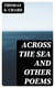 Across the Sea and Other Poems