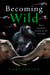 Becoming Wild - How Animals Learn to be Animals