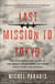 Last Mission to Tokyo - The Extraordinary Story of the Doolittle Raiders and Their Final Fight for Justice