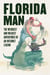 Florida Man - The Weirdest and Wildest Adventures of an Internet Legend