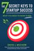 The 7 Secret Keys to Startup Success - What You Need to Know to Win