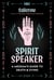Spirit Speaker - A Medium's Guide to Death and Dying