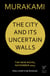 The City and Its Uncertain Walls - The Sunday Times bestselling novel from the author of Norwegian Wood