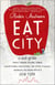 Eat the City - A Tale of the Fishers, Foragers, Butchers, Farmers, Poultry Minders, Sugar Refiners, Cane Cutters, Beekeepers, Winemakers, and Brewers Who Built New York
