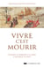 Vivre c'est mourir - Comment se préparer à la mort, à mourir et au-delà