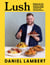Lush - Recipes for the food you really want to eat