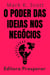 O Poder Das Ideias Nos Negócios - Descubra Como Estratégias Poderosas Moldam Empresas De Sucesso - Coleção Liberdade Financeira, #12