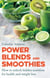 Power Blends and Smoothies - How to unlock hidden nutrition for weight loss and health