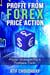 Profit From Forex Price Action - Proven Strategies For A Profitable Trade