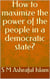 How to Maximize the Power of the People in a Democratic State?