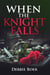 When The Knight Falls - Knights Are Forever, #2
