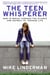 The Teen Whisperer - How to Break through the Silence and Secrecy of Teenage Life