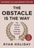 The Obstacle is the Way Expanded 10th Anniversary Edition - The Timeless Art of Turning Trials into Triumph