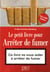 Le petit livre de arrêter de fumer 3ed