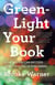 Green-Light Your Book - How Writers Can Succeed in the New Era of Publishing