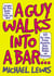 A Guy Walks Into A Bar... - 501 Bar Jokes, Stories, Anecdotes, Quips, Quotes, Riddles, and Wisecracks