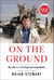 On the Ground - My Life as a Foreign Correspondent
