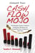 Unleash Your Cash Flow Mojo - The Business Owner's Guide to Predicting, Planning, and Controlling Your Company's Cash Flow