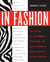 In Fashion - From Runway to Retail, Everything You Need to Know to Break Into the Fashion Industry