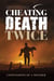 Cheating Death Twice